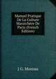 Manuel Pratique De La Culture Maraich?re De Paris (French Edition), J. G. Moreau 