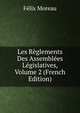 Les Reglements Des Assemblees Legislatives, Volume 2 (French Edition), Felix Moreau 