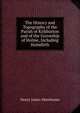 The History and Topography of the Parish of Kirkburton and of the Graveship of Holme, Including Holmfirth, Henry James Morehouse 