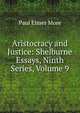 Aristocracy and Justice: Shelburne Essays, Ninth Series, Volume 9, Paul Elmer More 