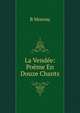 La Vendee: Poeme En Douze Chants, B Moreau 