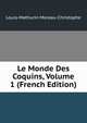 Le Monde Des Coquins, Volume 1 (French Edition), Louis-Mathurin Moreau-Christophe 