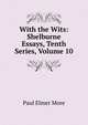 With the Wits: Shelburne Essays, Tenth Series, Volume 10, Paul Elmer More 