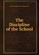 The Discipline of the School, Frances Milton Irene Morehouse 