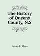 The History of Queens County, N.S., James F. More 