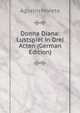 Donna Diana: Lustspiel in Drei Acten (German Edition), Agustin Moreto 