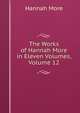 The Works of Hannah More in Eleven Volumes, Volume 12, Hannah More 