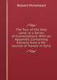 The Tour of the Holy Land; in a Series of Conversations: With an Appendix, Containing Extracts from a Ms. Journal of Travels in Syria, Robert Morehead 
