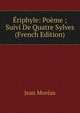 Eriphyle: Poeme ; Suivi De Quatre Sylves (French Edition), Jean Moreas 