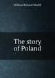 The story of Poland, William Richard Morfill 
