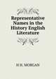 Representative Names in the History English Literature, H H. MORGAN 