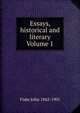 Essays, historical and literary Volume 1, John Fiske 