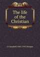 The life of the Christian, G Campbell 1863-1945 Morgan 