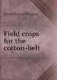 Field crops for the cotton-belt, James Oscar Morgan 