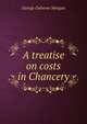 A treatise on costs in Chancery, George Osborne Morgan 