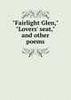 "Fairlight Glen," "Lovers' seat," and other poems, 