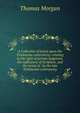 A Collection of tracts upon the Trinitarian controversy: relating to the right of private judgment, the sufficiency of Scripture, and the terms of . by the late Trinitarian controversy, Thomas Morgan 