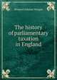 The history of parliamentary taxation in England, Shepard Ashman Morgan 
