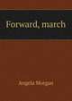 Forward, march, Angela Morgan 