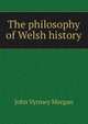 The philosophy of Welsh history, John Vyrnwy Morgan 