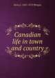 Canadian life in town and country, Henry J. 1842-1913 Morgan 