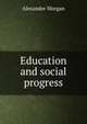 Education and social progress, Alexander Morgan 