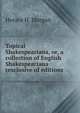 Topical Shakespeariana, or, a collection of English Shakespeariana (exclusive of editions, Horace H. Morgan 