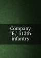 Company "E," 312th infantry, 