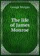 The life of James Monroe, George Morgan 