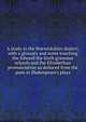 A study in the Warwickshire dialect; with a glossary and notes touching the Edward the Sixth grammar schools and the Elizabethan pronunciation as deduced from the puns in Shakespeare's plays, 