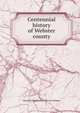Centennial history of Webster county, E[rastus] G[ould] [from old cata Morgan 