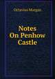 Notes On Penhow Castle, Octavius Morgan 