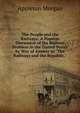The People and the Railways: A Popular Discussion of the Railway Problem in the United States by Way of Answer to "The Railways and the Republic,", Morgan, Appleton, 1845-1928 