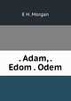 . Adam, . Edom . Odem, E H. Morgan 
