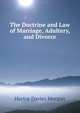 The Doctrine and Law of Marriage, Adultery, and Divorce, Hector Davies Morgan 