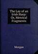 The Lay of an Irish Harp: Or, Metrical Fragments, Morgan 