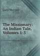 The Missionary: An Indian Tale, Volumes 1-3, Lady Morgan 