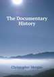 The Documentary History, CHRISTOPHER MORGAN 