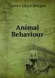 Animal Behaviour, Morgan, C. Lloyd (Conwy Lloyd), 1852-1936 