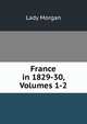 France in 1829-30, Volumes 1-2, Lady Morgan 