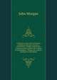A Discourse Upon the Institution of Medical Schools in America: Delivered at a Public Anniversary Commencement, Held in the College of Philadelphia, . Things, the Author's Apology for Attempting, John Morgan 