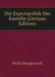 Die Exportpolitik Der Kartelle (German Edition), Willi Morgenroth 