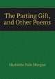The Parting Gift, and Other Poems, Harriette Pain Morgan 