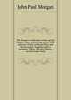 The Tonart: A Collection of Sacred and Secular Music Comprising Hymn Tunes in Every Variety Anthems, Glees and Social Songs : Together with a Complete . Choirs, Singing Schools, and the Home Circle, John Paul Morgan 