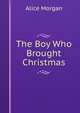 The Boy Who Brought Christmas, Alice Morgan 