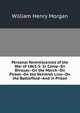 Personal Reminiscences of the War of 1861-5: In Camp--En Bivouac--On the March--On Picket--On the Skirmish Line--On the Battlefield--And in Prison, William Henry Morgan 