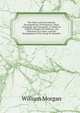 The Signs and Concomitant Derangements of Pregnancy: Their Pathology and Treatment. to Which Is Added a Chapter On Delivery; the Selection of a Nurse; and the Management of the Lying-In Chamber, William Morgan 