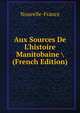 Aux Sources De L'histoire Manitobaine (French Edition), Nouvelle-France 