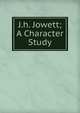 J.h. Jowett; A Character Study, 