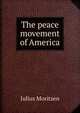 The peace movement of America, Julius Moritzen 